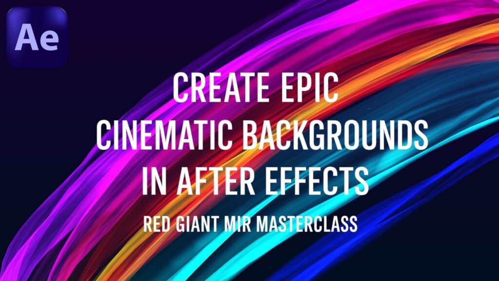 Create epic cinematic backgrounds in After Effects with Red Giant Mir!